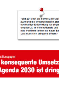 Positionspapier:  «Seit 2015 hat die Schweiz die Agenda 2030 und die entsprechenden Ziele für nachhaltige Entwicklung nur zögerlich umgesetzt. In viele nationale und kantonale Politiken fanden sie kaum Eingang. Das muss sich dringend ändern.» (Mai 2022)