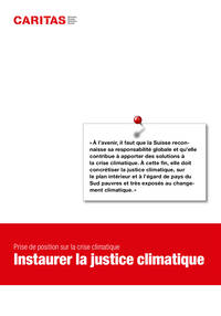 «À l’avenir, il faut que la Suisse reconnaisse sa responsabilité globale et qu’elle
contribue à apporter des solutions à
la crise climatique. À cette fin, elle doit
concrétiser la justice climatique, sur
le plan intérieur et à l’égard de pays du
Sud pauvres et très exposés au changement climatique.»